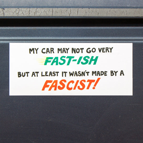 My Car May Not Go Very Fast-ish, But At Least It Wasn't Made By A Fascist Sticker