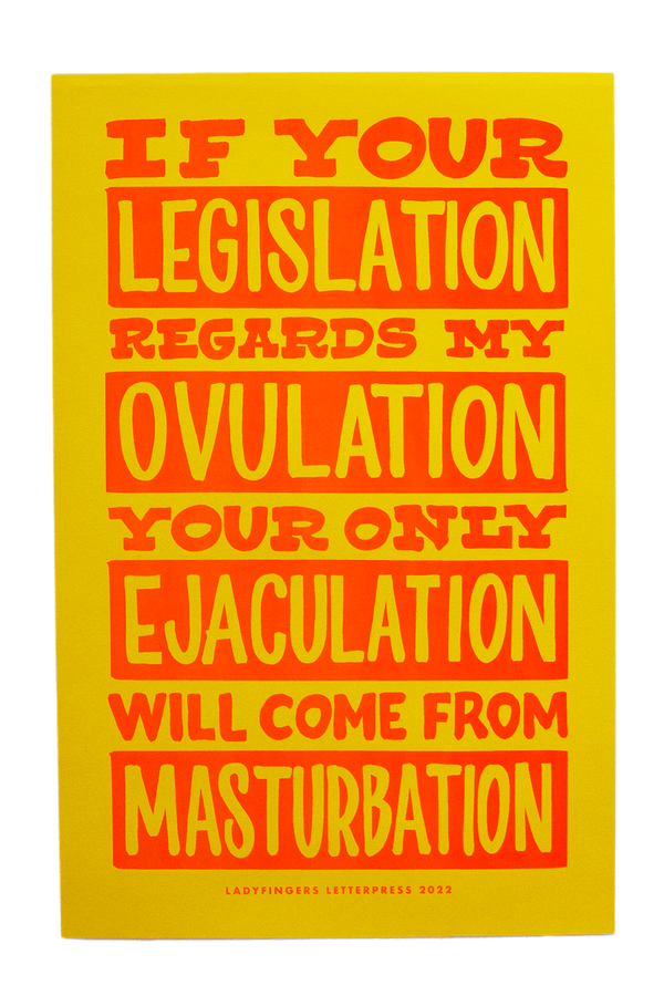If Your Legislation Regards My Ovulation Then Your Only Ejaculation Will Come From Masturbation Poster (Set of 15)