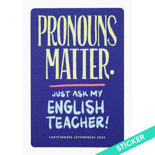 Pronouns Matter - Just Ask My English Teacher Sticker